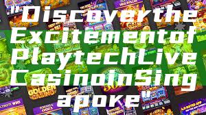 "Discover the Excitement of Playtech Live Casino in Singapore"