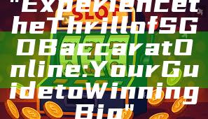 "Experience the Thrill of SGD Baccarat Online: Your Guide to Winning Big"
