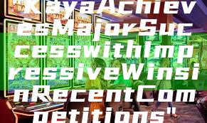 "Kaya Achieves Major Success with Impressive Wins in Recent Competitions"