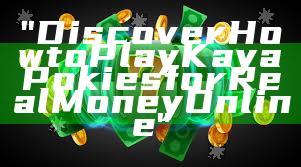 "Discover How to Play Kaya Pokies for Real Money Online"