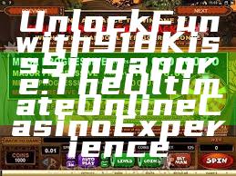 Unlock Fun with 918Kiss Singapore: The Ultimate Online Casino Experience