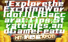 "Explore the Exciting World of JILI Baccarat: Tips, Strategies, and Game Features"