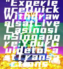 "Experience Quick Withdrawals at Live Casinos in Singapore: Your Guide to Fast Transactions"