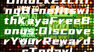 Unlock Exciting Benefits with Kaya Free Bonus: Discover Your Rewards Today!