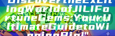 "Discover the Exciting World of JILI Fortune Gems: Your Ultimate Guide to Winning Big!"