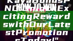 "Kaya Bonus PNG: Unlock Exciting Rewards with Our Latest Promotions Today!"