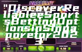 "Discover Reliable eSports Betting Options in Singapore for 2023"