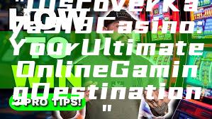 "Discover Kaya918 Casino: Your Ultimate Online Gaming Destination"