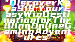 "Discover Kaya918: Your Easy Win Destination for Thrilling Online Gaming Adventures"