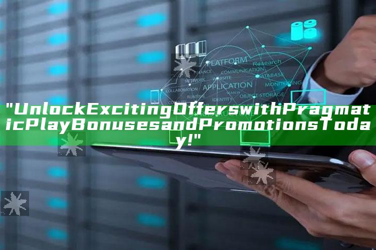 "Unlock Exciting Offers with Pragmatic Play Bonuses and Promotions Today!"