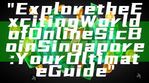 "Explore the Exciting World of Online Sic Bo in Singapore: Your Ultimate Guide"