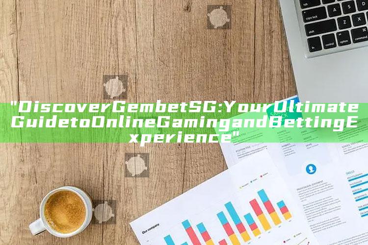 "Discover Gembet SG: Your Ultimate Guide to Online Gaming and Betting Experience"