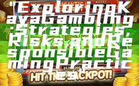 "Exploring Kaya Gambling: Strategies, Risks, and Responsible Gaming Practices"