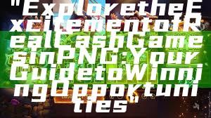 "Explore the Excitement of Real Cash Games in PNG: Your Guide to Winning Opportunities"