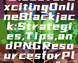 "Discover Exciting Online Blackjack: Strategies, Tips, and PNG Resources for Players"