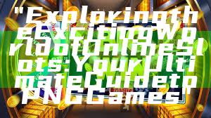 "Exploring the Exciting World of Online Slots: Your Ultimate Guide to PNG Games"