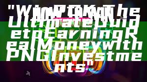 "WinPGK: The Ultimate Guide to Earning Real Money with PNG Investments"