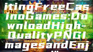 "Discover Exciting Free Casino Games: Download High-Quality PNG Images and Enjoy!"