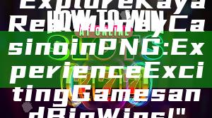 "Explore Kaya Real Money Casino in PNG: Experience Exciting Games and Big Wins!"